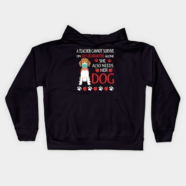 A Teacher Cannot Survive On Self Quarantine Alone She Also Needs Her Beagle Dog  Class Of School Kids Hoodie by tieushop091